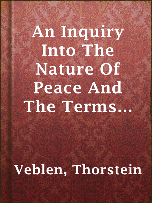 Title details for An Inquiry Into The Nature Of Peace And The Terms Of Its Perpetuation by Thorstein Veblen - Available